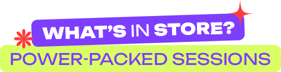 What’s in Store? Power-Packed Sessions